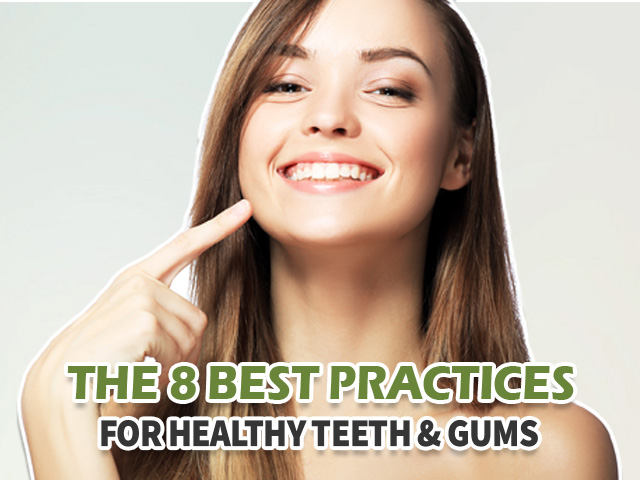 The 8 Best Practices for Healthy Teeth and Gums